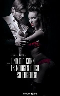 ... und dir kann es morgen auch so ergehen! - Girlich, Günter