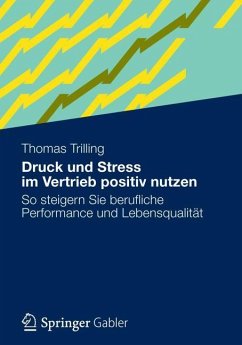 Druck und Stress im Vertrieb positiv nutzen - Trilling, Thomas