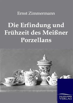 Die Erfindung und Frühzeit des Meißner Porzellans - Zimmermann, Ernst