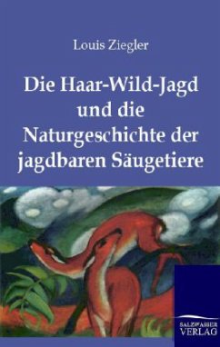 Die Haar-Wild-Jagd und die Naturgeschichte der jagdbaren Säugetiere - Ziegler, Louis