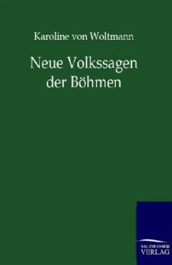 Neue Volkssagen der Böhmen - Woltmann, Karoline von