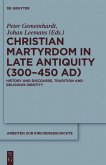 Christian Martyrdom in Late Antiquity (300-450 AD)