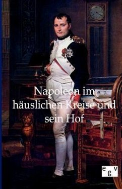 Napoleon im häuslichen Kreise und sein Hof - Ohne Autor