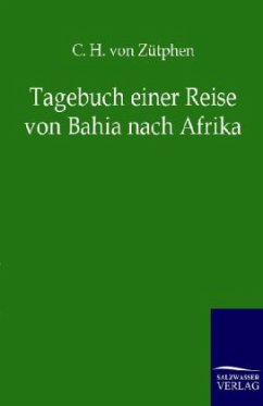 Tagebuch einer Reise von Bahia nach Afrika - Zütphen, C.H. von