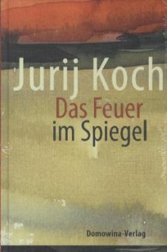 Das Feuer im Spiegel - Koch, Jurij