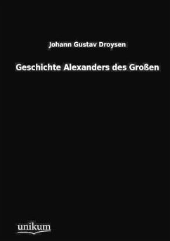 Geschichte Alexanders des Großen - Droysen, Johann G.