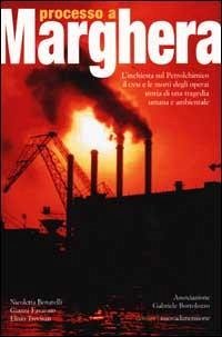 Processo a Marghera. L'inchiesta sul Petrolchimico. Il CVM e le mortidegli operai. Storia di una tragedia umana e ambientale - Benatelli, Nicoletta; Favarato, Gianni; Trevisan, Elisio