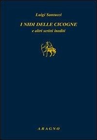I nidi delle cicogne e altri scritti inediti - Santucci, Luigi