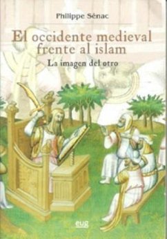 El Occidente medieval frente al islam : la imagen del otro - Sénac, Philippe . . . [et al.