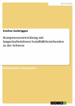 Kompetenzentwicklung mit langzeitarbeitslosen Sozialhilfebeziehenden in der Schweiz - Zurbriggen, Eveline