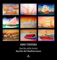 Odo Tinteri. Barche nella storia. Barche del Mediterraneo. Catalogo della mostra - Tinteri, Odo