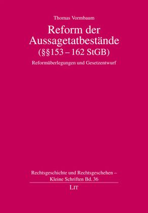 Reform der Aussagetatbestände (§§ 153-162 StGB) Reform der Aussagetatbestände (§§ 153-162 StGB)