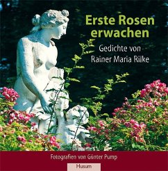 Erste Rosen erwachen - Rilke, Rainer Maria