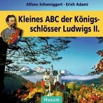 Kleines ABC der Königsschlösser Ludwigs II.