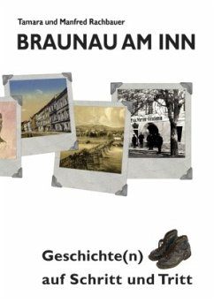 Braunau am Inn Geschichte(n) auf Schritt und Tritt - Rachbauer, Tamara;Rachbauer, Manfred