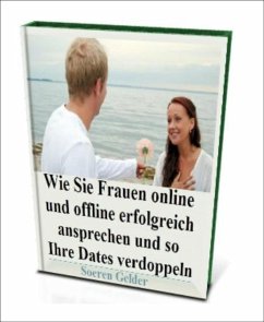 Wie Sie Frauen online und offline erfolgreich ansprechen und so Ihre Dates verdoppeln (eBook, ePUB) - Gelder, Soeren