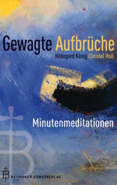 Gewagte Aufbrüche - König, Hildegard; Holl, Christel