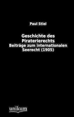 Geschichte des Piraterierechts - Stiel, Paul