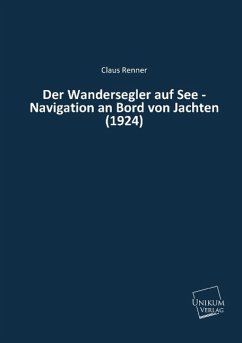 Der Wandersegler auf See - Navigation an Bord von Jachten (1924) - Renner, Claus