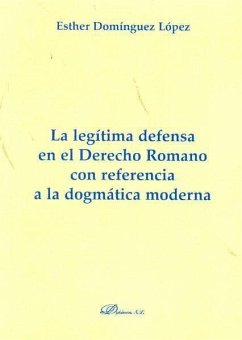 La legítima defensa en el derecho romano con referencia a la dogmática moderna