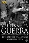 Y al final, la guerra : la aventura de las tropas españolas en Irak - Francisco Iglesias, Luis Miguel Silva, Lorenzo