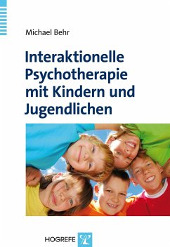 Interaktionelle Psychotherapie mit Kindern und Jugendlichen - Behr, Michael