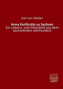 Anna Kurfürstin zu Sachsen - Weber, Karl von