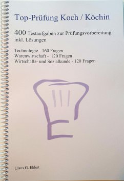 Top Prüfung Koch / Köchin - 400 Testaufgaben zur Prüfungsvorbereitung inkl. Lösungen - Ehlert, Claus G.