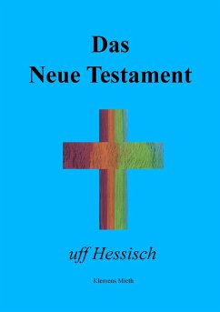 Das Neue Testament uff Hessisch - Mieth, Klemens