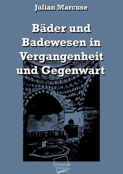 Bäder und Badewesen in Vergangenheit und Gegenwart - Marcuse, Julian