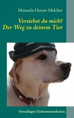 Verstehst du mich? Der Weg zu deinem Tier - Horne-Melcher, Manuela