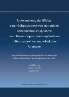 Untersuchung der Effekte einer frühpostoperativen stationären Rehabilitationsmaßnahme nach Knieendoprothesenimplantation mittels subjektiver und objektiver Parameter - Schmitz, Michael