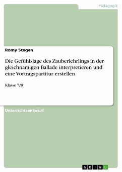 Die Gefühlslage des Zauberlehrlings in der gleichnamigen Ballade interpretieren und eine Vortragspartitur erstellen - Stegen, Romy