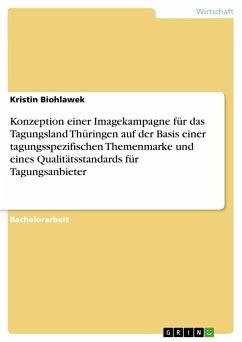 Konzeption einer Imagekampagne für das Tagungsland Thüringen auf der Basis einer tagungsspezifischen Themenmarke und eines Qualitätsstandards für Tagungsanbieter - Biohlawek, Kristin