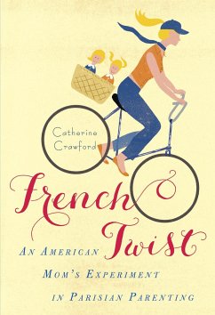 French Twist: An American Mom's Experiment in Parisian Parenting - Crawford, Catherine