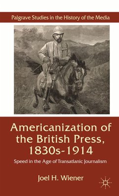 The Americanization of the British Press, 1830s-1914 - Wiener, J.