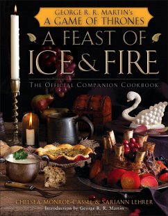 A Feast of Ice and Fire: The Official Game of Thrones Companion Cookbook - Monroe-Cassel, Chelsea; Lehrer, Sariann