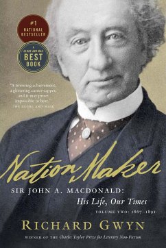 Nation Maker: Sir John A. Macdonald: His Life, Our Times - Gwyn, Richard J.