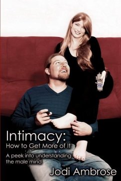 Intimacy: How to Get More of It: A peek into understanding the male mind - Ambrose, Jodi