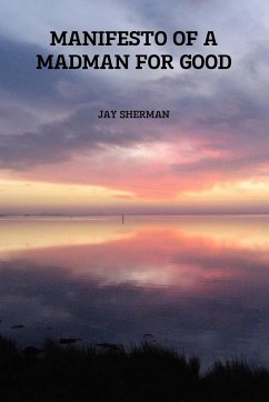 MANIFESTO OF A MADMAN FOR GOOD - Sherman, Jay