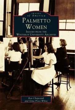Palmetto Women: Images from the Winthrop University Archives - Chepesiuk, Ron; White, Gina Price