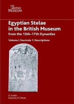 Egyptian Stelae in the British Museum from the 13th - 17th Dynasties: Volume I, Fascicule I - Descriptions - Marée, M.; Franke, D.