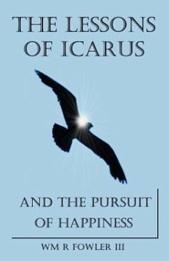 The Lessons of Icarus and the Pursuit of Happiness - Fowler, Wm R.