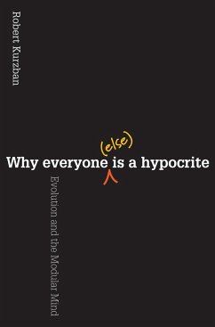 Why Everyone (Else) Is a Hypocrite - Kurzban, Robert