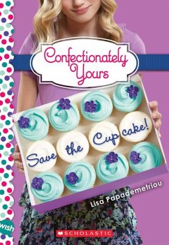 Save the Cupcake!: A Wish Novel (Confectionately Yours #1) - Papademetriou