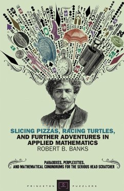 Slicing Pizzas, Racing Turtles, and Further Adventures in Applied Mathematics - Banks, Robert B.