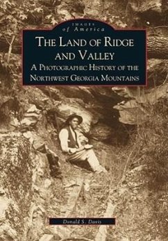 The Land of Ridge and Valley: A Photographic History of the Northwest Georgia Mountains - Davis, Donald E.