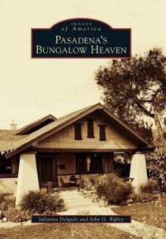Pasadena's Bungalow Heaven - Delgado, Julianna; Ripley, John G