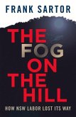 The Fog on the Hill: How NSW Labor Lost Its Way