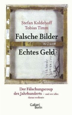 Falsche Bilder - Echtes Geld - Koldehoff, Stefan;Timm, Tobias